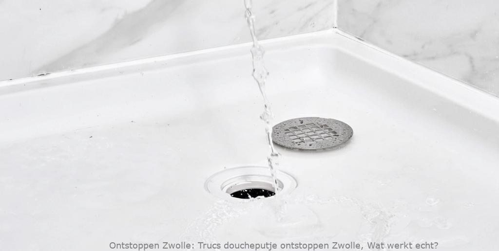 Trucs doucheputje ontstoppen Zwolle, Wat werkt echt?