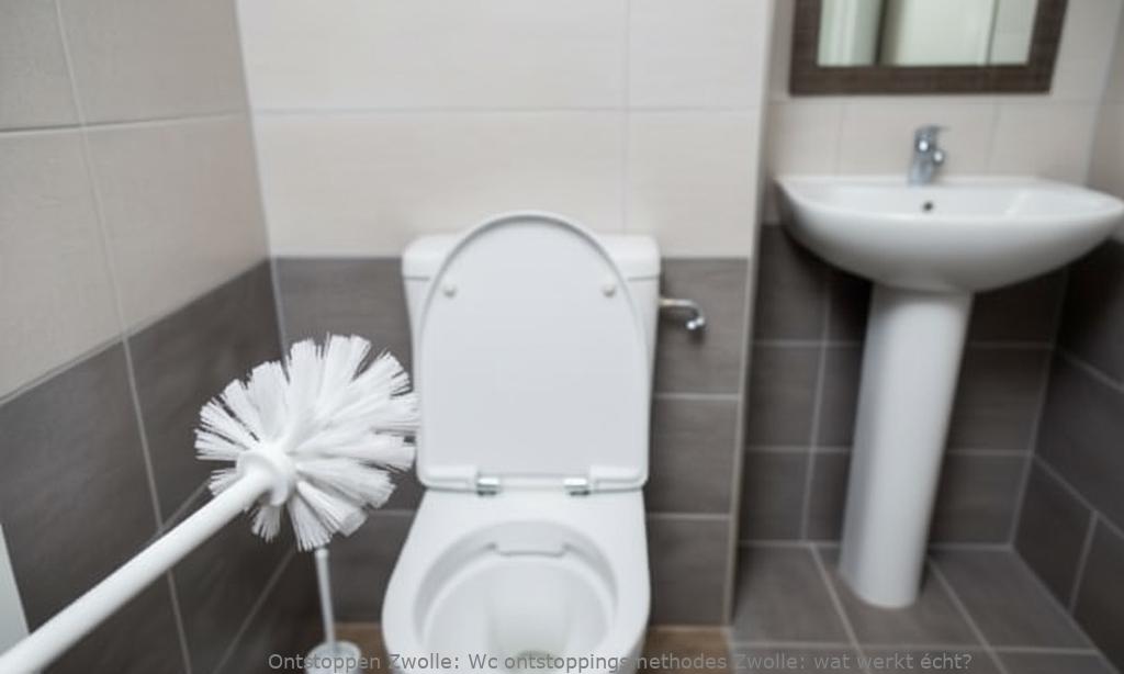 Wc ontstoppingsmethodes Zwolle: wat werkt écht?