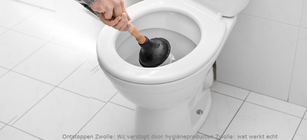 Wc verstopt door hygiëneproducten Zwolle: wat werkt echt